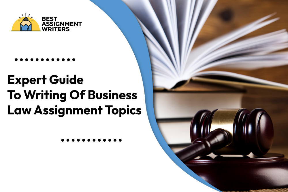 Expert Guide To Writing Of Business Law Assignment Topics