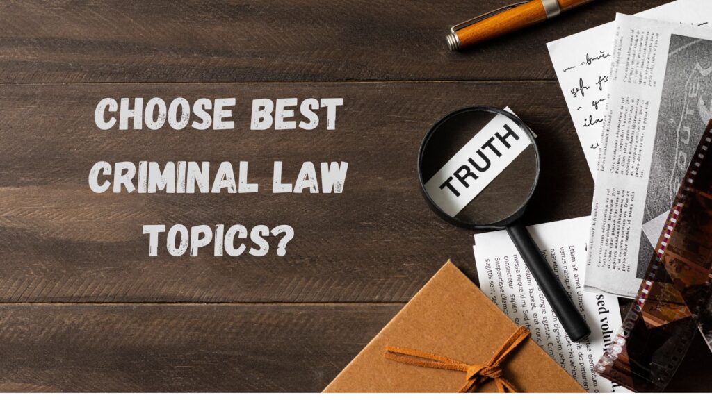 Choose Best Criminal Law Topics?