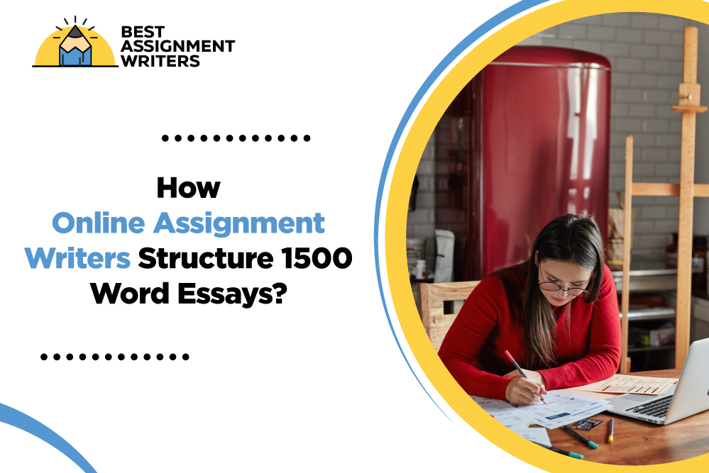 How Online Assignment Writers Structure 1500 Word Essays?